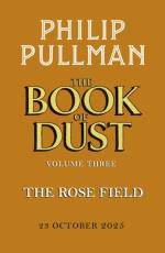 The Rose Field- The Book Of Dust Volume Three