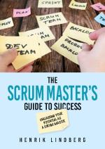 The Scrum Master`s Guide To Success