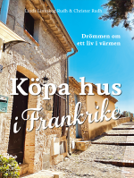 Köpa Hus I Frankrike - Drömmen Om Ett Liv I Värmen