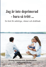 Jag Är Inte Deprimerad - Bara Så Trött - En Bok För Anhöriga, Vänner Och Drabbade