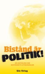 Bistånd Är Politik! - En Antologi Om Biståndets Utmaningar