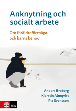 Anknytning Och Socialt Arbete - Om Föräldraförmåga Och Barns Behov