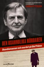 Den Osannolika Mördaren - Skandiamannen Och Mordet På Olof Palme