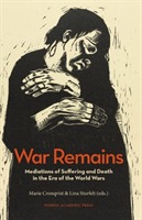 War Remains - Mediations Of Suffering And Death In The Era Of The World Wars