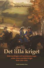 Det Lilla Kriget - Skärmytslingar Och Kommenderingar Under Stora Nordiska Kriget Åren 1702-1709