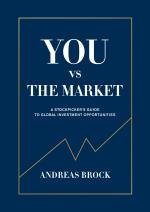 You Vs. The Market - A Stockpicker`s Guide To Global Investment Opportuniti