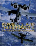 Republic`s A-10 Thunderbolt Ii - A Pictorial History