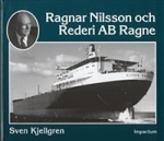 Ragnar Nilsson Och Rederi Ab Ragne - Ett Stycke Svensk Sjöfartshistoria 1921-1981