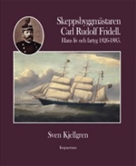 Skeppsbyggmästaren Carl Rudolf Fridell - Hans Liv Och Fartyg 1826-1885