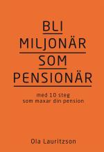 Bli Miljonär Som Pensionär - Med 10 Steg Som Maxar Din Pension
