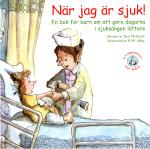 När Jag Är Sjuk! - En Bok För Barn Om Att Göra Dagarna I Sjuksängen Lättare