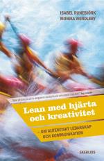 Lean Med Hjärta Och Kreativitet - Om Autentiskt Ledarskap Och Kommunikation