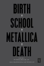 Birth School Metallica Death - Volym 1 De Tidiga Åren 1981-1991