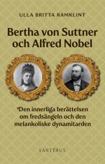 Bertha Von Suttner Och Alfred Nobel - Den Innerliga Berättelsen Om Fredsängeln Och Den Melankoliske Dynamitarden