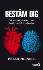 Bestäm Dig - Vetenskapen Om Hur Du Fattar Bättre Beslut