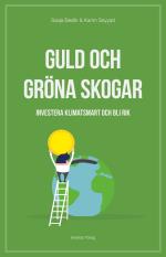 Guld Och Gröna Skogar - Investera Klimatsmart Och Bli Rik