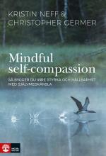 Mindful Self-compassion - Så Bygger Du Inre Styrka Och Hållbarhet Med Själv