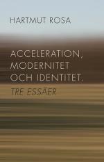 Acceleration, Modernitet Och Identitet - Tre Essäer