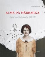 Alma På Mårbacka - Selma Lagerlöfs Husjungfru 1925-1931