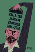 Kalle Lind. Samlade Krönikor 2011-2018