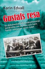 Gustafs Resa - En Dokumentär, Och En Medicinhistorisk Berättelse Om En Man Och Hans Familj I Början Av 1900-talet