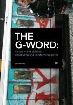 The G-word - Virtuosity And Violation, Negotiating And Transforming Graffiti