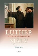 Luther Själv - Hjärtats Och Glädjens Teolog