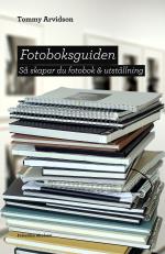 Fotoboksguiden - Så Skapar Du Fotobok & Utställning