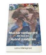 Man Tar Vanliga Ord - Att Läsa Om Astrid Lindgren