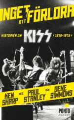 Inget Att Förlora - Historien Om Kiss 1972-1975