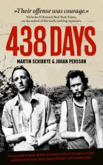 438 Days - How Our Quest To Expose The Dirty Oil Business In The Horn Of Africa Got Us Tortured, Sentenced As Terrorists And Put Away In Ethiopia`s Most Infamous Prison