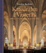 Katedralen I Västerås. Andligt Och Världsligt Under Åtta Sekel