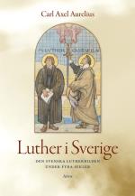 Luther I Sverige - Den Svenska Lutherbilden Under Fyra Sekler