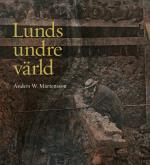 Lunds Undre Värld - En Ovärderlig Kunskapskälla Till Stadens Historia D. 1 1890-1939