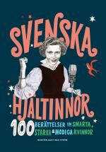 Svenska Hjältinnor - 100 Berättelser Om Smarta, Starka & Modiga Kvinnor