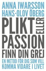 Plikt Eller Passion - Finn Din Grej - En Metod För Dig Som Vill Komma Vidare I Livet