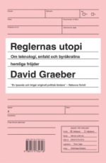 Reglernas Utopi - Om Teknologi, Enfald Och Byråkratins Hemliga Fröjder