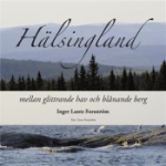 Hälsingland - Mellan Glittrande Hav Och Blånande Berg