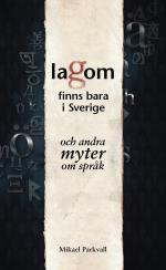 Lagom Finns Bara I Sverige - Och Andra Myter Om Språk