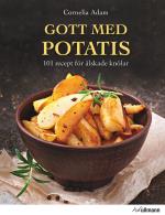 Gott Med Potatis - 101 Recept För Älskade Knölar