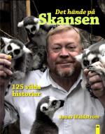 Det Hände På Skansen - 125 Vilda Historier