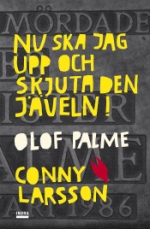 Nu Ska Jag Upp Och Skjuta Den Jäveln! Olof Palme