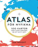 Atlas För Nyfikna - 100 Kartor Som Visar Världen På Ett Nytt Sätt