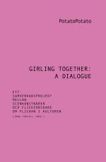 Girling Together- A Dialogue - Ett Samverkansprojekt Mellan Scenkonstnärer Och Flickforskare Om Flickan I Kulturen