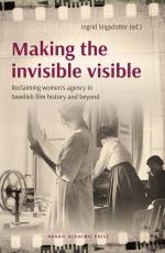 Making The Invisible Visible - Reclaiming Women`s Agency In Swedish Film History And Beyond