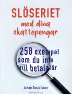 Slöseriet Med Dina Skattepengar - 258 Exempel Som Du Inte Vill Betala För
