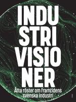 Industrivisioner - Åtta Röster Om Framtidens Svenska Industri