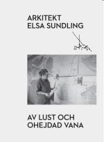 Arkitekt Elsa Sundling - Av Lust Och Ohejdad Vana
