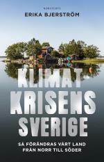 Klimatkrisens Sverige - Så Förändras Vårt Land Från Norr Till Söder