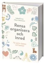 Rensa, Organisera Och Inred - För Ett Liv I Balans Och Harmoni